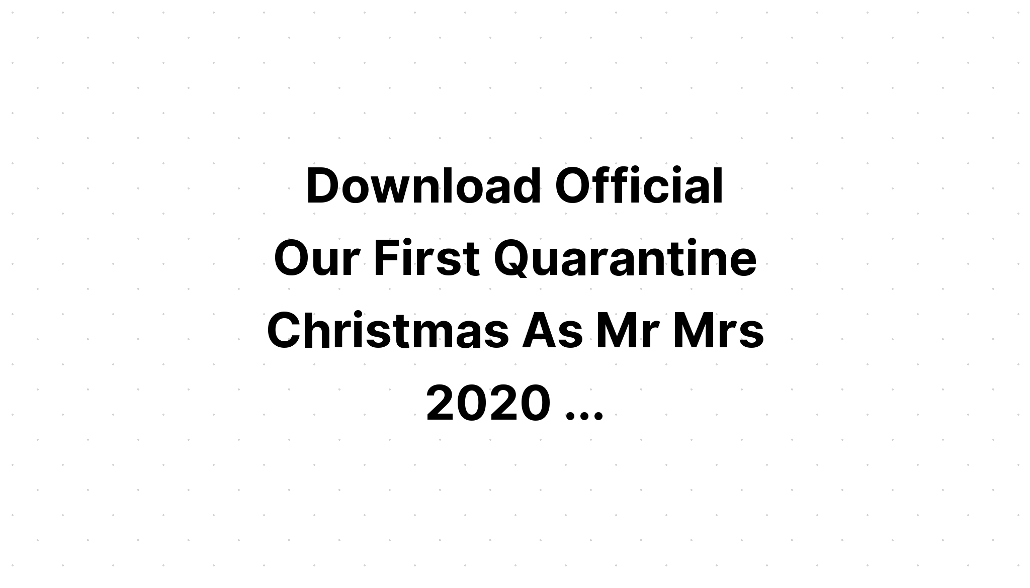 Download Our First Quarantine Christmas Sublimati SVG File